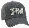 You Look Like I Need a Beer- Trucker
